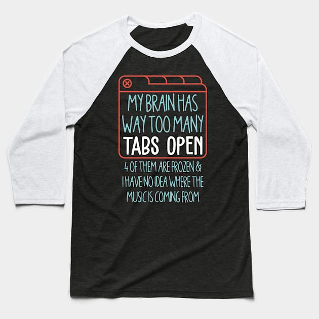 My Brain has Way Too Many Tabs Open Baseball T-Shirt by redbarron